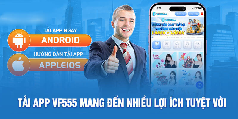 Những lý do bạn nên tải app Vf555