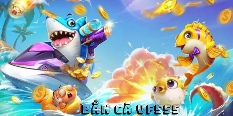 Giới thiệu về tựa game bắn cá VF555